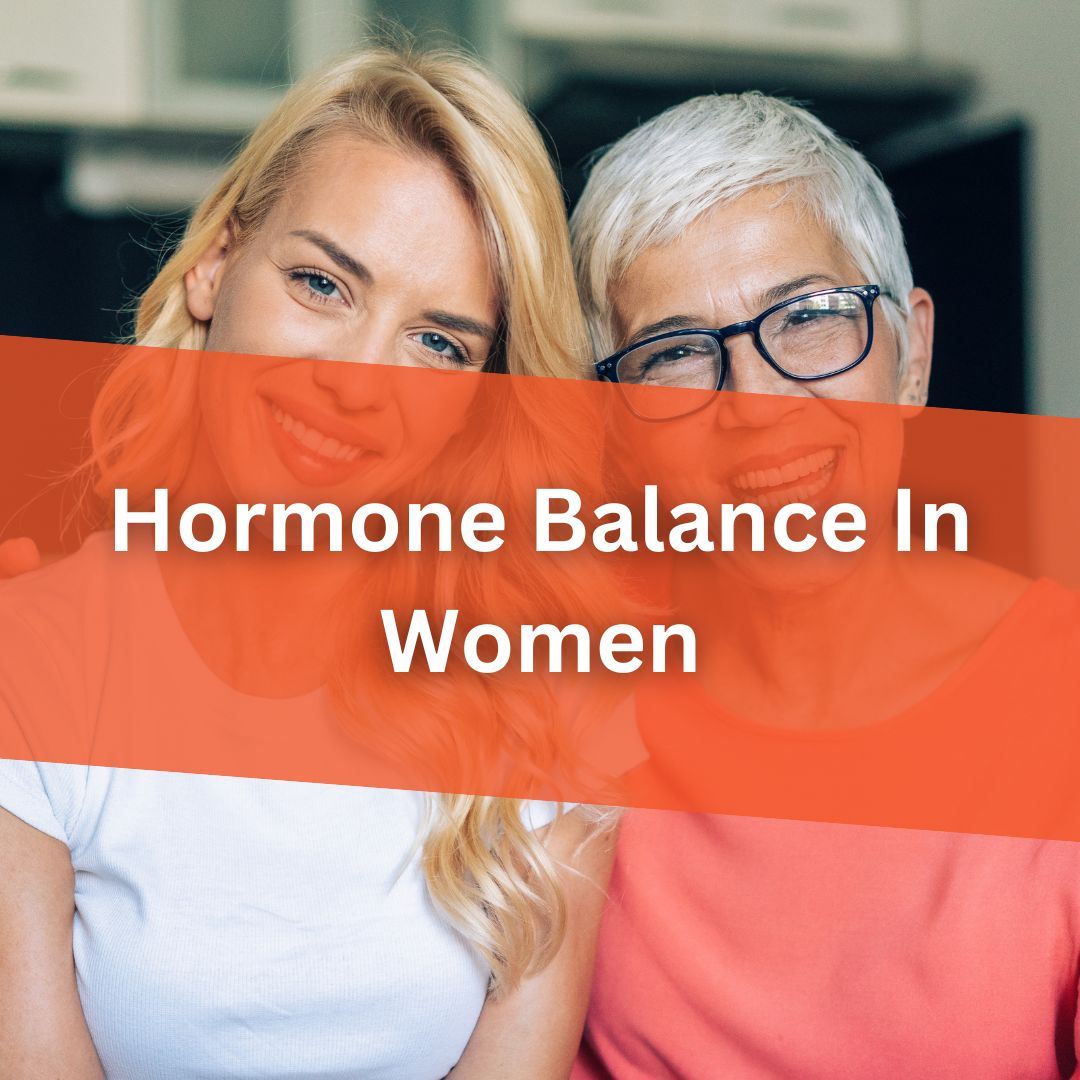 Hormone Balance In Women : Understanding and Optimizing Hormones